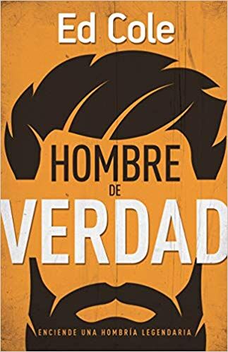 Un Hombre de Verdad: Enciende Una Hombría Legendaria