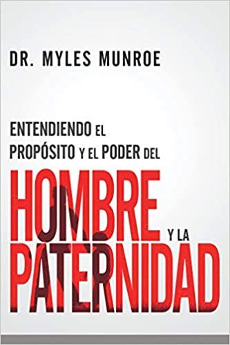 Entendiendo el propósito y el poder del hombre y la paternidad (Nueva Edición)