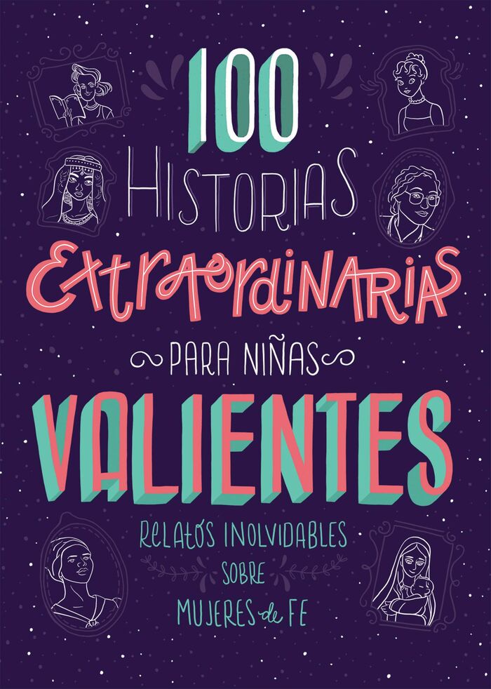 100 Historias extraordinarias para niñas valientes: Relatos inolvidables sobre mujeres de fe 