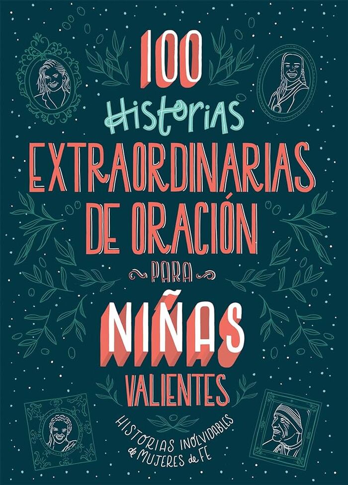 100 historias extraordinarias de oración para niñas valientes: Historias inolvidables de mujeres de fe