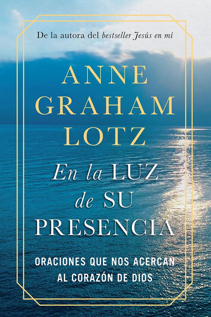 En la luz de Su presencia: Oraciones que nos acercan al corazón de Dios