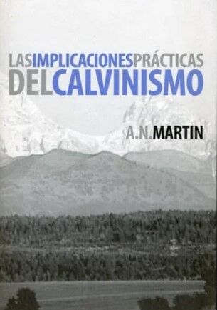 Las implicaciones prácticas del calvinismo