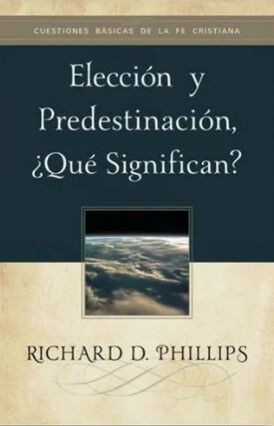 Elección y predestinación, ¿qué significan?