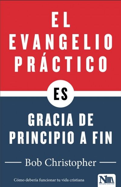 El evangelio práctico es gracia de principio a fin
