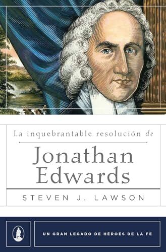 La Inquebrantable Resolución de Jonathan Edwards