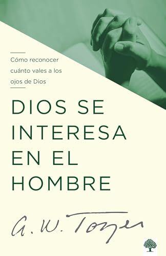 Dios se interesa en el hombre: Cómo reconocer cuánto vales a los ojos de Dios 