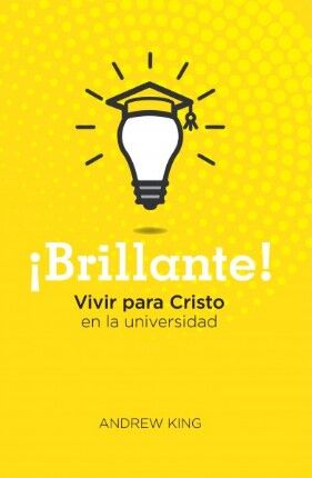 ¡Brillante! - Vivir para Cristo en la universidad