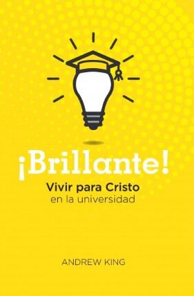 ¡Brillante! - Vivir para Cristo en la universidad