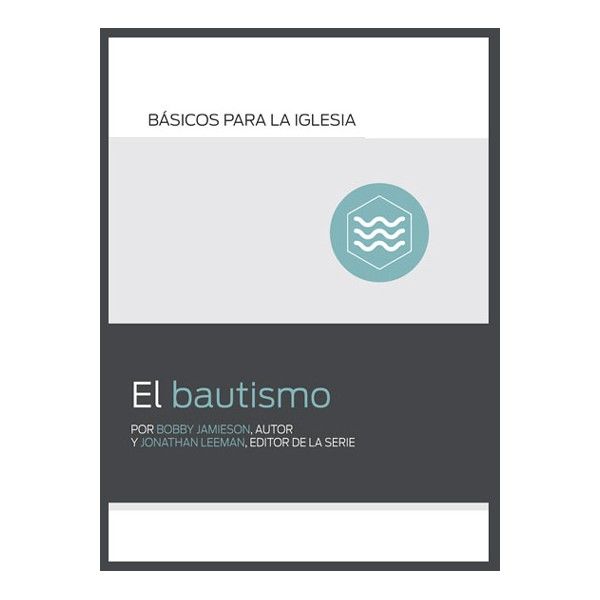 El Bautismo. Serie Básicos para la iglesia.