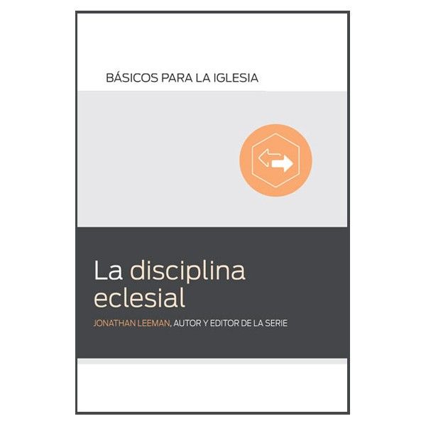 La disciplina eclesial. Serie Básicos para la iglesia