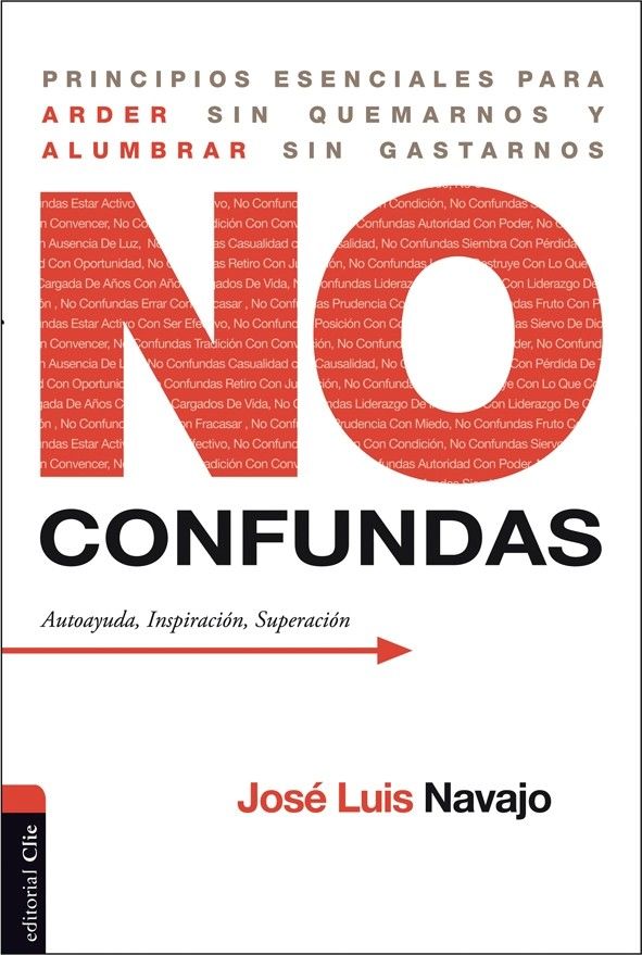 No confundas. Principios esenciales para arder sin quemarnos y alumbrar sin  gastarnos. - José Luis Navajo - 9788416845361, Comprar