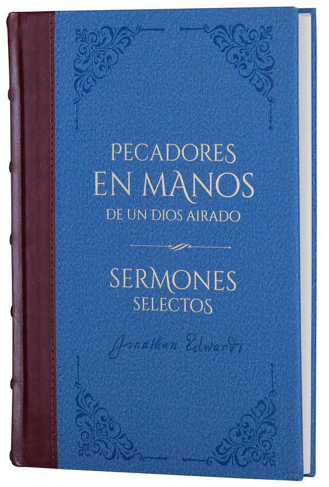 Pecadores en manos de un Dios airado y sermones selectos - Biblioteca de Clásicos Cristianos. Tomo 3