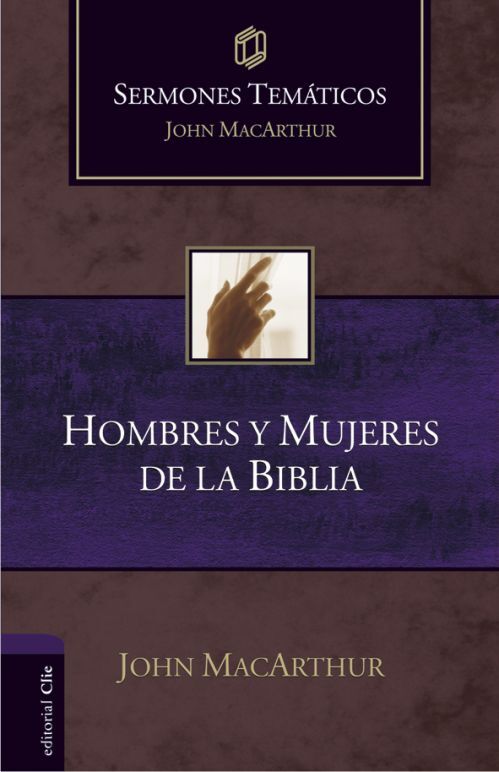 Hombres y mujeres de la Biblia. Sermones temáticos