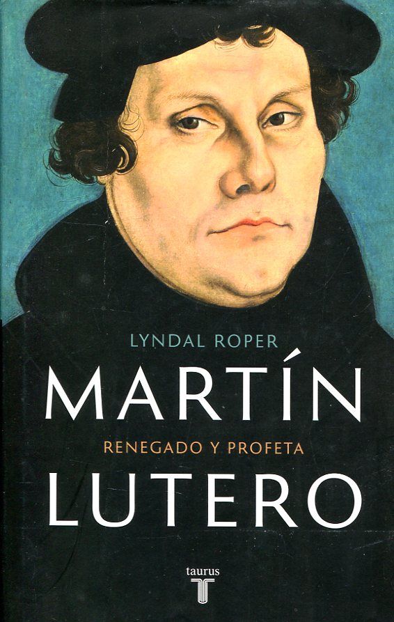 Martín Lutero: Renegado y profeta