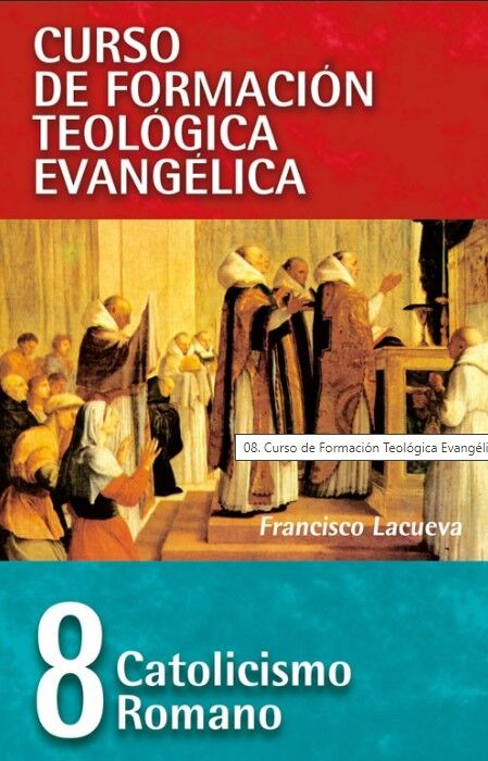 CFTE. 8 Catolicismo Romano (Curso de Formación Teológica Evangélica)