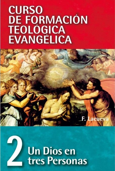 CFTE. 2 Un Dios en tres personas (Curso de Formación Teológica Evangélica)