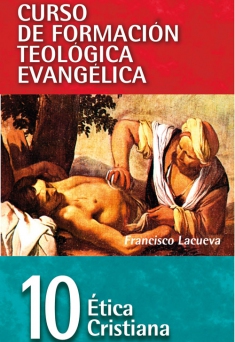 CFTE. 10 Ética cristiana (Curso de Formación Teológica Evangélica)