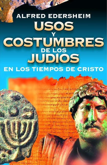 Usos y costumbres de los judíos en los tiempos de Cristo