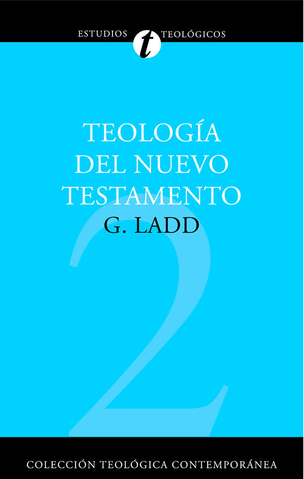 2. TEOLOGIA DEL NUEVO TESTAMENTO (Colección Teología Contemporánea Clie)