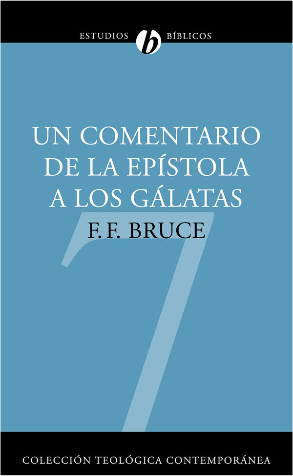 7. Un comentario a la epístola de los Gálatas (Colección Teología Contemporánea Clie)