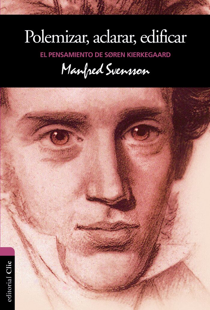 Polemizar, aclarar, edificar. El Pensamiento de SØren Kierkegaard