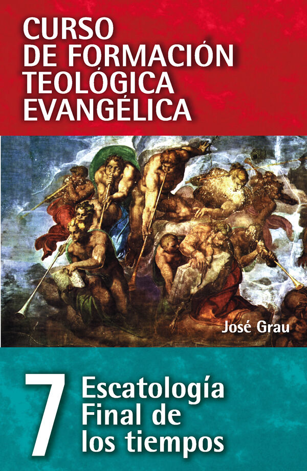 CFTE 7. ESCATOLOGIA FINAL DE LOS TIEMPOS (Curso de Formación Teológica Evangélica)