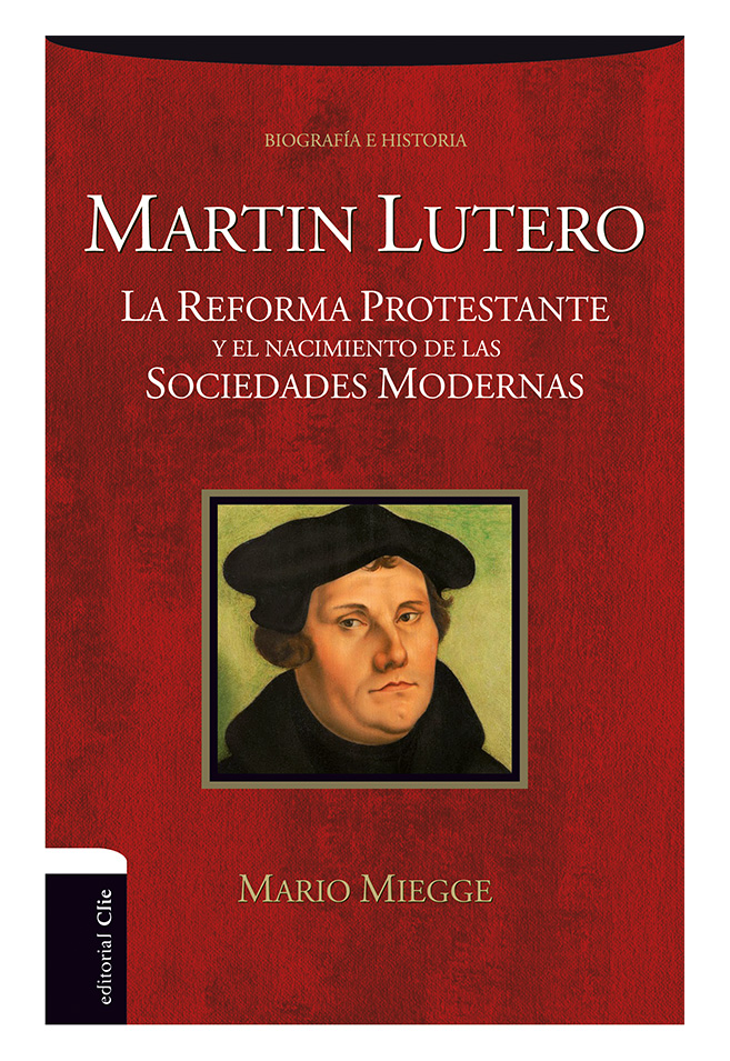 Martín Lutero. La Reforma Protestante y el nacimiento de las Sociedades Modernas