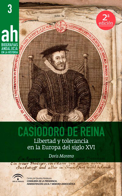 Casiodoro de Reina. Libertad y tolerancia en la Europa del Siglo XVI. 