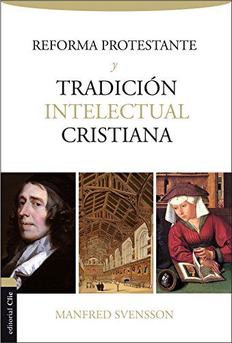 La Reforma Protestante y La Tradición Intelectual Cristiana