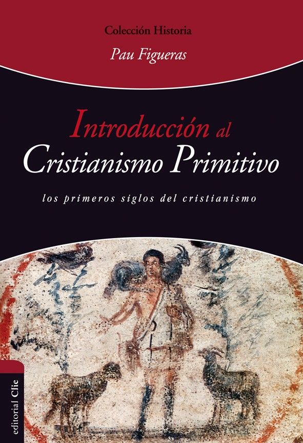 Introducción al Cristianismo Primitivo. Los primeros siglos del cristianismo.