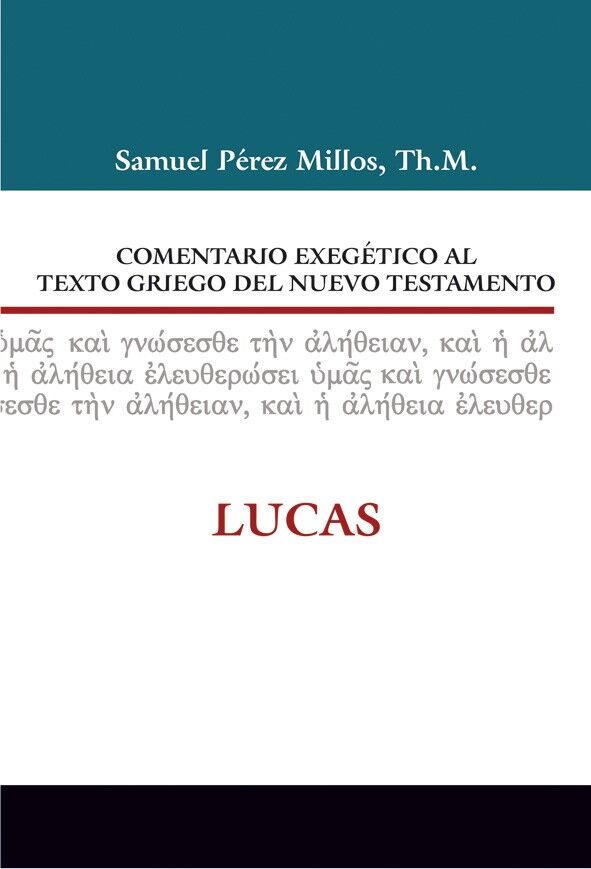 LUCAS: COMENTARIO EXEGÉTICO AL TEXTO GRIEGO DEL NUEVO TESTAMENTO