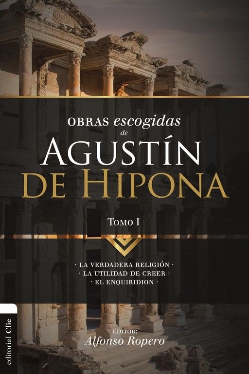 Obras escogidas de Agustín de Hipona. Tomo I. La verdadera Religión.