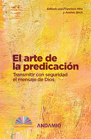 El arte de la predicación. Transmitir con seguridad el mensaje de Dios.