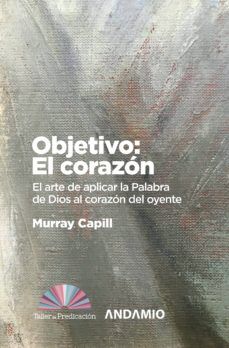 Objetivo: corazón. El arte de aplicar la Palabra de Dios al corazón del oyente