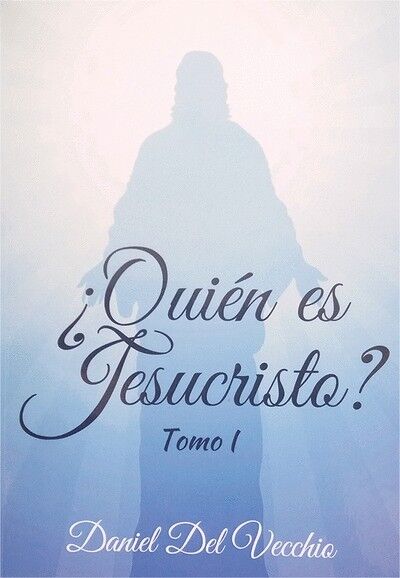 ¿Quién es Jesucristo? Tomo 1