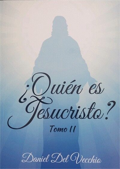 ¿Quién es Jesucristo? Tomo 2