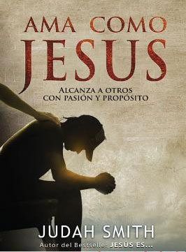 Ama como Jesús, Alcanza a Otros con Pasión y Propósito