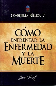 Consejería Bíblica 7 - Cómo enfrentar la enfermedad y la muerte