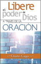 LIBERE EL PODER DE DIOS A TRAVÉS DE LA ORACION