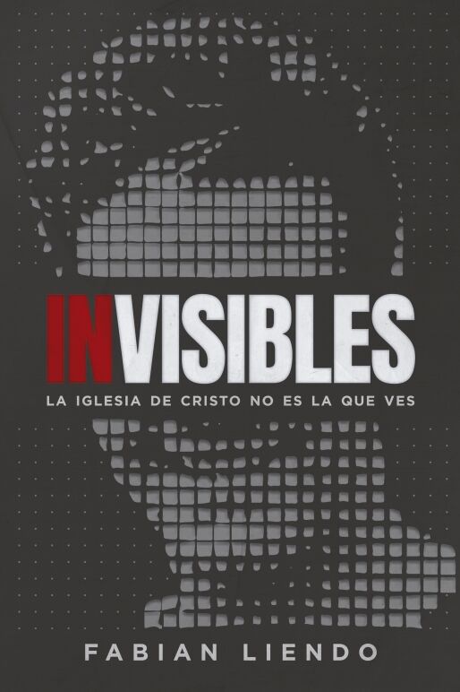 Invisibles: La iglesia de Cristo no es la que ves
