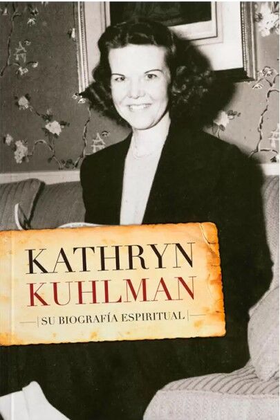 KATHRYN KUHLMAN: SU BIOGRAFIA ESPIRITUAL