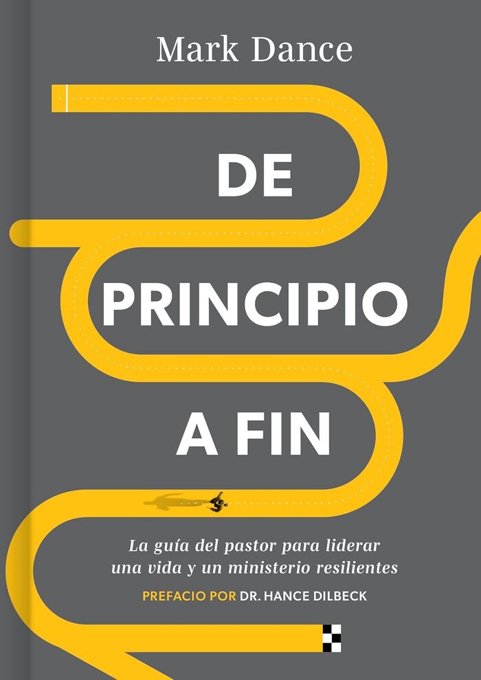 De principio a fin: La guía del pastor para liderar una vida y un ministerio resilientes 