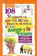 108 Preguntas que los Niños Hacen Acerca de los Amigos y la Escuela