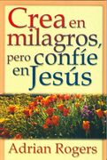 Crea en milagros, pero confíe en Jesús
