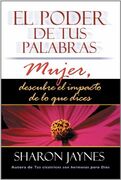 El poder de tus palabras. Mujer, descubre el impacto de lo que dices
