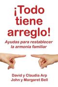 ¡Todo tiene arreglo!: Ayudas para restablecer la armonía familiar