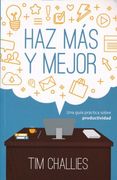 Haz más y mejor - Una guía práctica sobre productividad