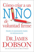 Cómo criar un niño de voluntad firme - Nueva edición