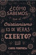 ¿Cómo sabemos que el cristianismo es de veras cierto?