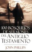 100 BOSQUEJOS DE SERMONES DEL ANTIGUO TESTAMENTO